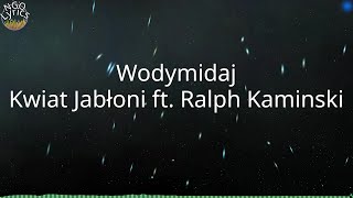 Wodymidaj  Kwiat Jabłoni ft Ralph Kaminski Tekst [upl. by Manuela]