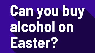 Can you buy alcohol on Easter [upl. by Aon]