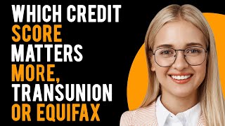 Transunion vs Equifax  Which Credit Score Matters More Whats the Difference [upl. by Annahavas]