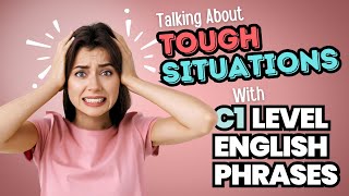 Advanced C1 Level English Phrases For Daily Use Talking About Tough Situations englishphrases esl [upl. by Zhang]