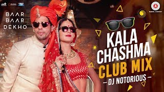 Kala Chashma Club Mix by DJ Notorious  Baar Baar Dekho  Sidharth Malhotra  Katrina Kaif [upl. by Nacul661]