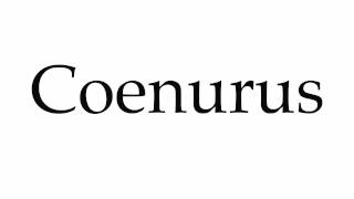 How to Pronounce Coenurus [upl. by Aynuat]