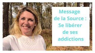 Message de la Source  Se libérer de ses addictions [upl. by Aisital]