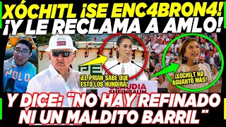 AMLO ¡XÓCHITL SE ENC4BRON4 Y LE DICE AL PRESIDENTE ¡NO HAS REFINADO NI UN MALDITO BARRIL EN 2 BOCAS [upl. by Nilecoj85]