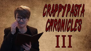 The Crappypasta Chronicles III  Even Crappier [upl. by Nananne]