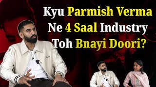 Parmish Verma Interview  Kyu Parmish Verma Ne 4 Saal Industry Toh Bnayi Rakhi Doori [upl. by Dranoc]