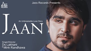 Jaan  Full HD  Ds Lakhani Ft Mink Randhawa  Punjabi Songs 2018 [upl. by Sarazen344]