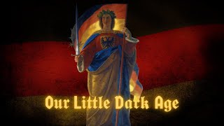 Our Little Dark Age  Germany [upl. by Marabel]