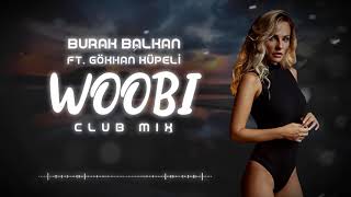 Burak Balkan ft Gökhan Küpeli  Woobi  Club Mix  2019 [upl. by Merry]