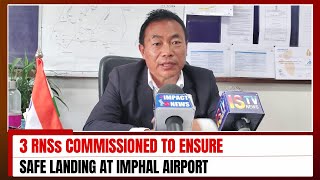 3 RNSs COMMISSIONED TO ENSURE SAFE LANDING AT IMPHAL AIRPORT 25 JAN 2024 [upl. by Aikyn]