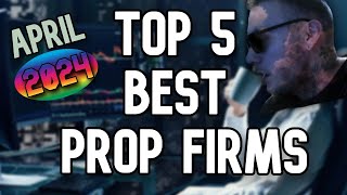 Top 5 Best Prop Firms in Forex Space April 2024 FULLY HONEST [upl. by Sauers]