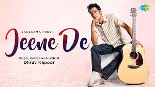 Jeene De  Dhruv Kapoor  Official Video  Saregama Fresh  Indie Music  2022 [upl. by Hoopes]