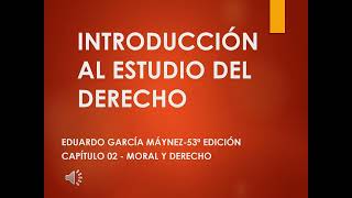 INTRODUCCIÓN AL ESTUDIO DEL DERECHO EDUARDO GARCÍA MÁYNEZ  CAP 02 MORAL Y DERECHO [upl. by Phil935]