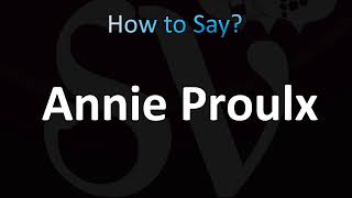 How to Pronounce Annie Proulx CORRECTLY [upl. by Kono]