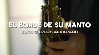 El Borde De Su Manto  Juan Carlos Alvarado LetraLyrics [upl. by Keelia]