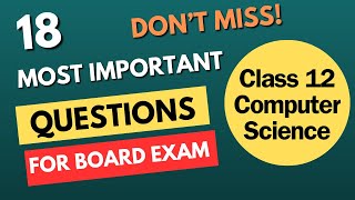 Class 12 CS 18 Most Important Questions for Board Exam  With detailed explanation  Dont Miss it [upl. by Fair]