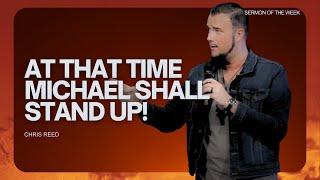 At That Time Michael Shall Stand Up  Chris Reed Full Sermon  MorningStar Ministries [upl. by Magdau]