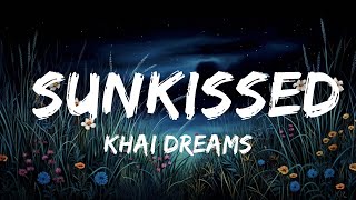 khai dreams  Sunkissed Lyrics  30mins  Feeling your music [upl. by Dennison]