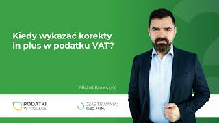 Kiedy wykazać korekty in plus w podatku VAT [upl. by Tol]