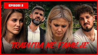 Traditat Shqiptare  TRADHTIA NË FAMILJE  Episodi 2 [upl. by Ydissac]