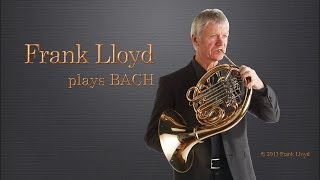 French Horn Frank Lloyd plays BACH  圆号Waldhorn le Cor Trompe ホルン валторна [upl. by Vivie]