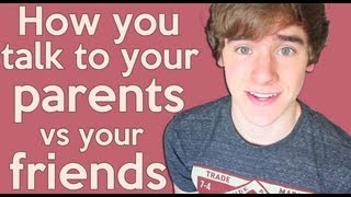 How you talk to your Parents vs your Friends [upl. by Shelby]