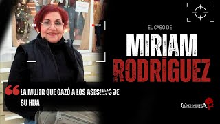 El caso de Miriam Rodriguez  Criminalista Nocturno [upl. by Madalyn]