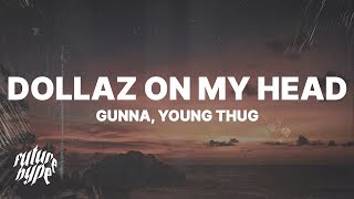 Gunna  DOLLAZ ON MY HEAD Lyrics ft Young Thug [upl. by Joacima]