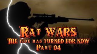 RAT WARS THE TIDE TURNED FOR NOW PART 04 [upl. by Nanda]