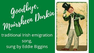 Goodbye Muirsheen Durkin traditional Irish emigration song sung by Eddie Biggins [upl. by Everard]