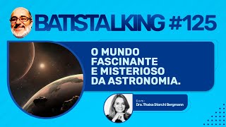 O mundo fascinante e misterioso da astronomia Batistalking  125 [upl. by Jessabell]