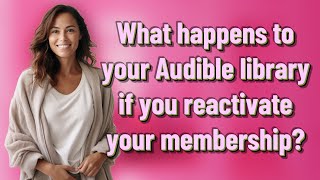 What happens to your Audible library if you reactivate your membership [upl. by Eecak338]