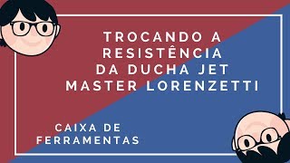 Trocar a Resistencia da Ducha Jet Master Lorenzetti [upl. by Wartow]