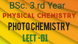 PHOTOCHEMISTRY L 1 BSc3rd yr PHYSICAL CHEMISTRY photochemical rxn beer lamberts low c p sharma [upl. by Tenahs]