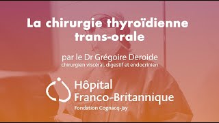 La chirurgie thyroïdienne transorale par le Dr Grégoire Deroide [upl. by Elrahc783]