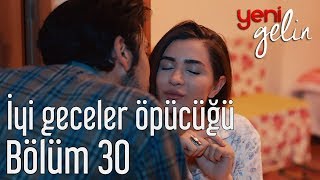 Yeni Gelin 30 Bölüm  İyi Geceler Öpücüğü [upl. by Aneel]