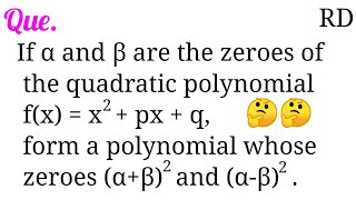 If α and β are the zeroes of the quadratic polynomial fxx2pxq form a polynomial whose zeroes [upl. by Enamrej725]