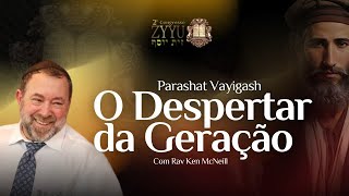 Congresso ZYYU  PARASHAT VAYIGASH  O Despertar da Geração  RAV KEN MACNEIL [upl. by Mojgan]