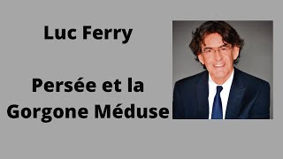 Persée et la Gorgone Méduse  Luc Ferry  Cours et conférence [upl. by Stillas451]