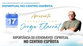 Importância do Atendimento Espiritual no Centro Espírita  Jorge Elarrat [upl. by Deanne]