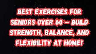 Best Exercises for Seniors Over 60 – Build Strength Balance and Flexibility at Home [upl. by Eeliram387]