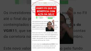 VGIR11 FII QUE SE BENEFICIA COM ALTA DA SELIC vgir11 fii dividendos selic [upl. by Gibb]