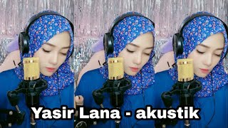 YASIR LANA VERSI AKUSTIK [upl. by Cohberg]