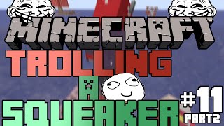 Minecraft Trolling a Squeaker 11 PART 22 [upl. by Enorej]