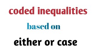 coded inequalities based on either or case in easy way [upl. by Lindsley951]