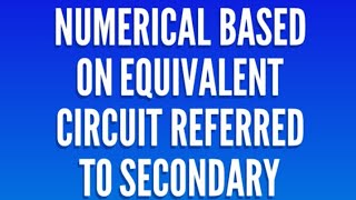 Transformer Ep14 Numerical based on equivalent circuit referred to secondary [upl. by Martz251]