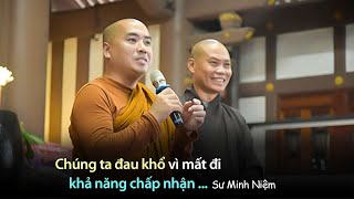 Chúng ta đau khổ vì mất đi khả năng chấp nhận  Sư Minh Niệm [upl. by Lasley]