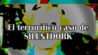 EL TERRORÍFICO CASO DE SILENTDORK REAL [upl. by Ahidam]