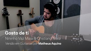 GOSTO DE TI  Nininho Vaz Maia amp Cristiano  Versão em guitarras acústicas  Matheus Aquino [upl. by Arri286]