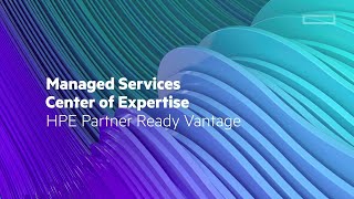 HPE Partner Ready Vantage Managed Services Center of Expertise [upl. by Nyliak]